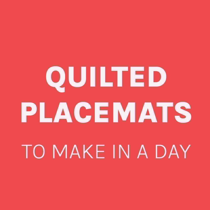 20 easy diy quilted placemats to make in a day